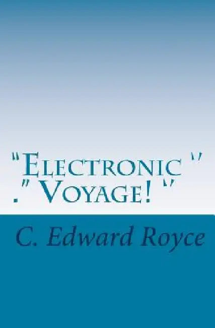 Electronic Voyage: The Long Journey by C. Edward Royce