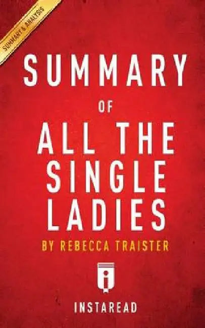 Summary of All the Single Ladies: By Rebecca Traister - Includes Analysis by Instaread