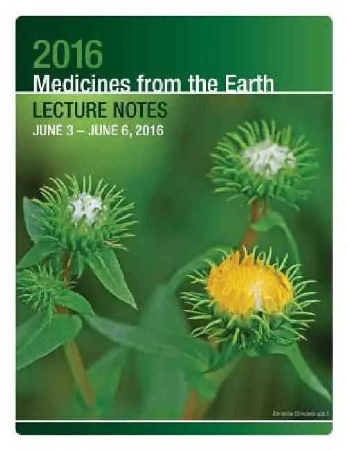 2016 Medicines from the Earth Lecture Notes: June 3 - 6, 2016 by Herbal Educational Services