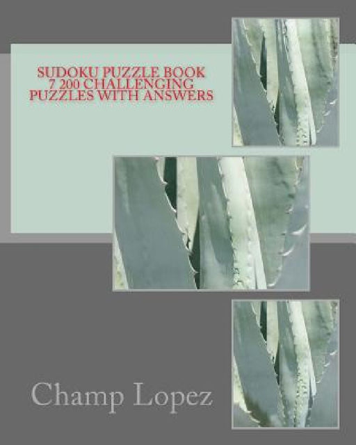 Sudoku Puzzle Book 7 200 Challenging Puzzles with Answers by Champ Lopez