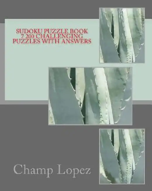 Sudoku Puzzle Book 7 200 Challenging Puzzles with Answers by Champ Lopez