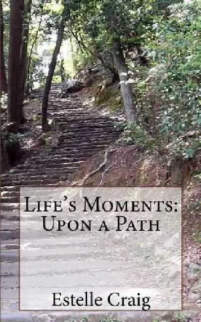 Life's Moments: Upon a Path by Estelle Craig