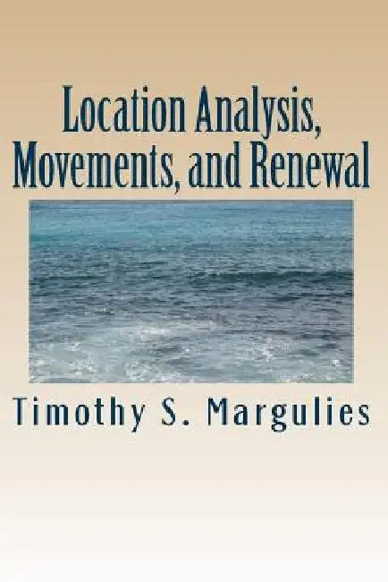 Location Analysis, Movements, and Renewal: Mathematical Safety-Risk by Timothy S. Margulies