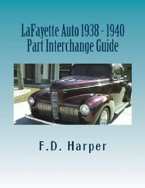 Lafayette Auto 1938 - 1940 Part Interchange Guide by F. D. Harper
