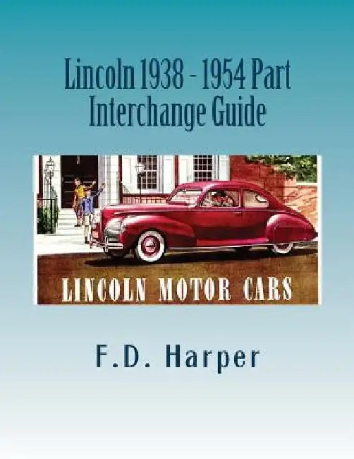 Lincoln 1938 - 1954 Part Interchange Guide by F. D. Harper