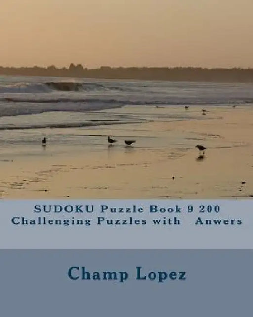 SUDOKU Puzzle Book 9 200 Challenging Puzzles with Anwers by Champ Lopez