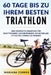 60 TAGE BIS Zu IHREM BESTEN TRIATHLON: EINE KOMPLETTE Anleitung fur Krafttraining und Ernahrung, um Schneller, Fitter und Starker zu Werden by Correa, Mariana
