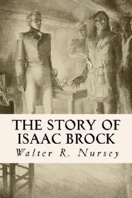 The Story of Isaac Brock by Walter R. Nursey
