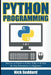 Python Programming: Become an Expert at Python Today with Step by Step Instructions for Beginners by Nick Goddard