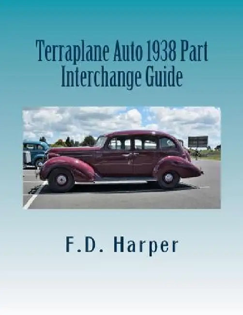 Terraplane Auto 1938 Part Interchange Guide by F. D. Harper