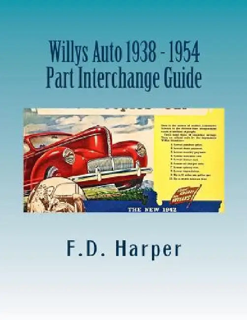 Willys Auto 1938 - 1954 Part Interchange Guide by F. D. Harper