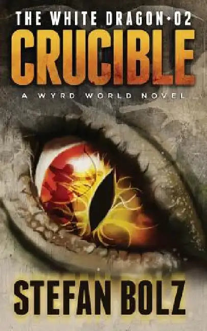 The White Dragon 02: Crucible by Stefan Bolz