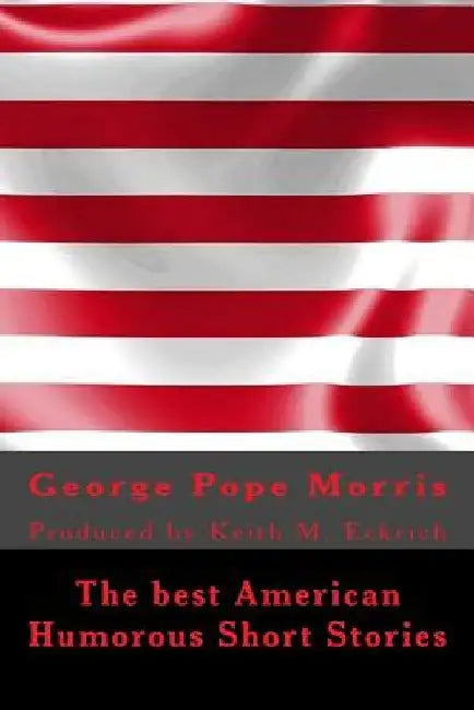 The best American Humorous Short Stories: Produced by Keith M. Eckrich by Alexander Jessup