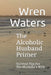 The Alcoholic Husband Primer: Survival Tips For The Alcoholic's Wife by Wren Waters