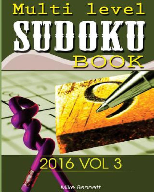 Sudoku 2016 V 3: You Will Need Logic And Concentration by Mike Bennett