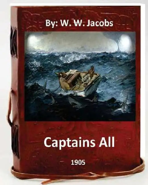 Captains All. (1905) By: W. W. Jacobs (World's Classics) by W. W. Jacobs