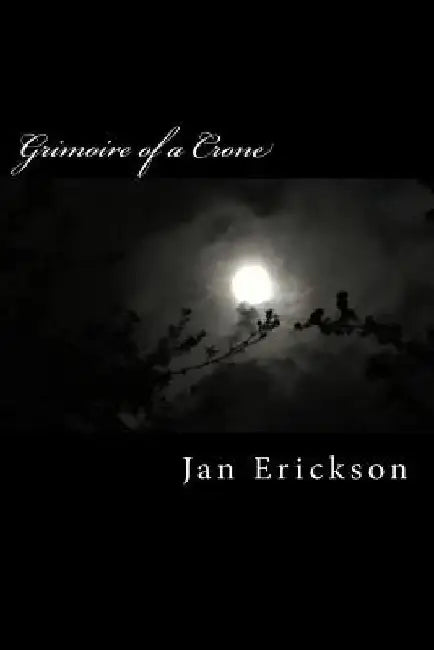 Grimoire of a Crone by Jan Erickson