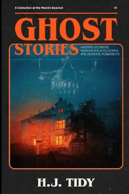 Ghost Stories: The Most Horrifying REAL ghost stories from around the world including disturbing- Ghost, Hauntings & Paranormal stori by Hannah J. Tidy