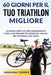 60 GIORNI PER Il TUO TRIATHLON MIGLIORE: La GUIDA COMPLETA PER L'ALLENAMENTO E PER LA NUTRIZIONE PER ESSERE PIU' VELOCE, PIU' IN FORMA E PIU' FORTE by Correa, Mariana