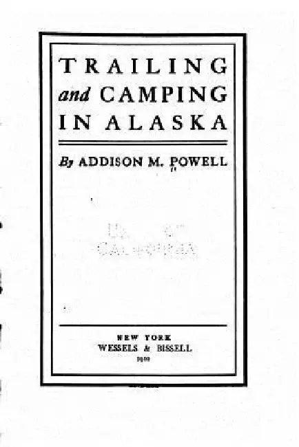 Trailing and camping in Alaska by Addison M. Powell