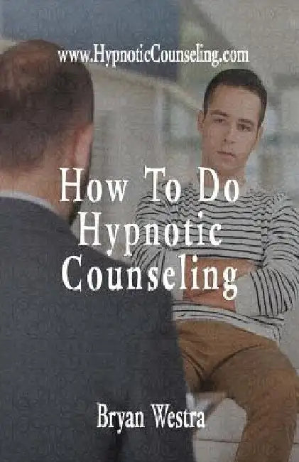 How To Do Hypnotic Counseling by Bryan Westra