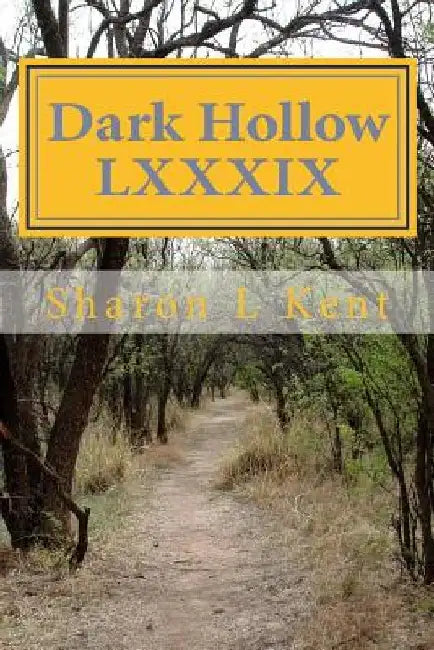 Dark Hollow LXXXIX by Sharon L. Kent