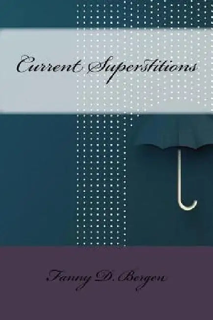 Current Superstitions by Fanny D. Bergen