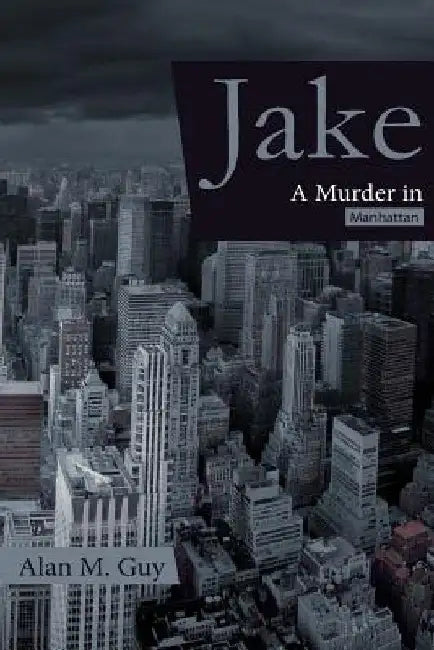 JAKE (A Murder in Manhattan) by Alan M. Guy