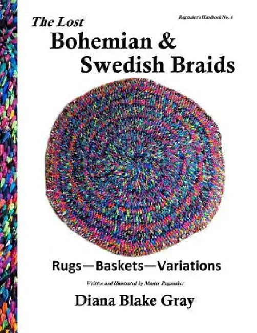 The Lost Bohemian and Swedish Braids: Rugs, Baskets, Variations by Diana Blake Gray