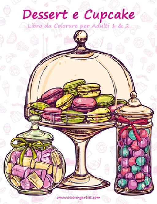 Dessert e Cupcake Libro da Colorare per Adulti 1 & 2 by Nick Snels