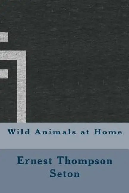 Wild Animals at Home by Ernest Thompson Seton