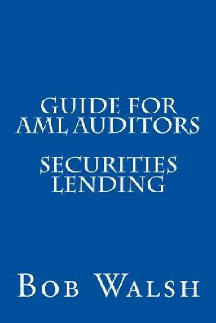 Guide for AML Auditors - Securities Lending by Bob Walsh
