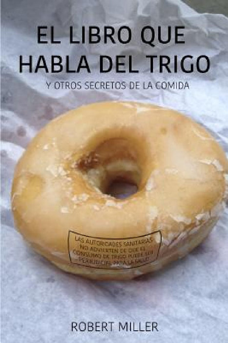El libro que habla del trigo: Y otros secretos de la comida by Robert Miller