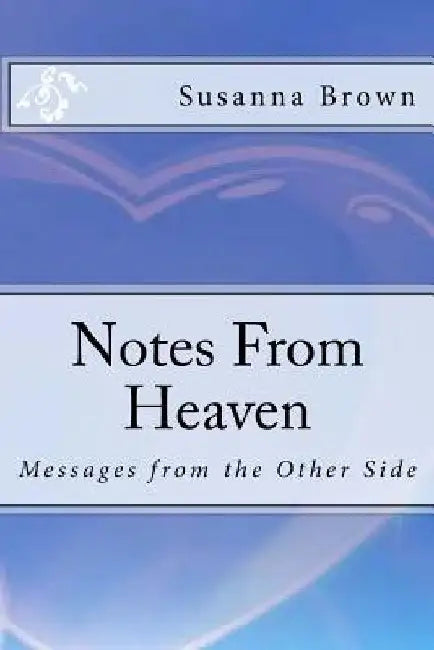 Notes From Heaven: Messages from the Other Side by Susanna Brown