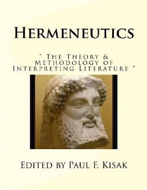 Hermeneutics: " The Theory & Methodology of Interpreting Literature " by Paul F. Kisak