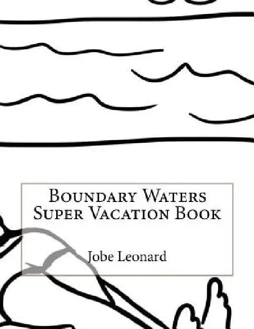 Boundary Waters Super Vacation Book by Jobe Leonard