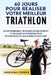 60 JOURS Pour REALISER VOTRE MEILLEUR TRIATHLON: Un Entrainement de Musculation COMPLET et un Guide de Nutrition pour Devenir plus FIT, plus RAPIDE et by Correa, Mariana