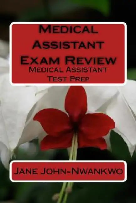 Medical Assistant Exam Review: Medical Assistant Test Prep by Jane John-Nwankwo