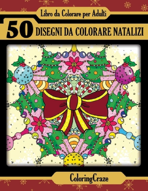 Libro da Colorare per Adulti: 50 Disegni da colorare Natalizi, Serie di Libri da Colorare per Adulti da ColoringCraze by Coloringcraze