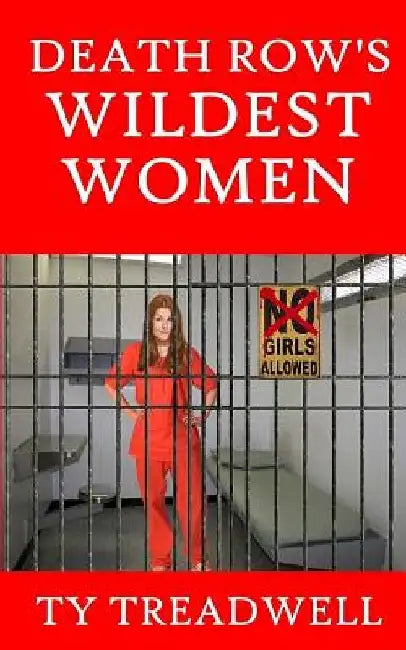 Death Row's Wildest Women by Ty Treadwell