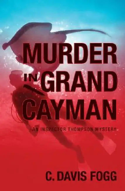 Murder In Grand Cayman: An Inspector Thompson Mystery by C. Davis Fogg