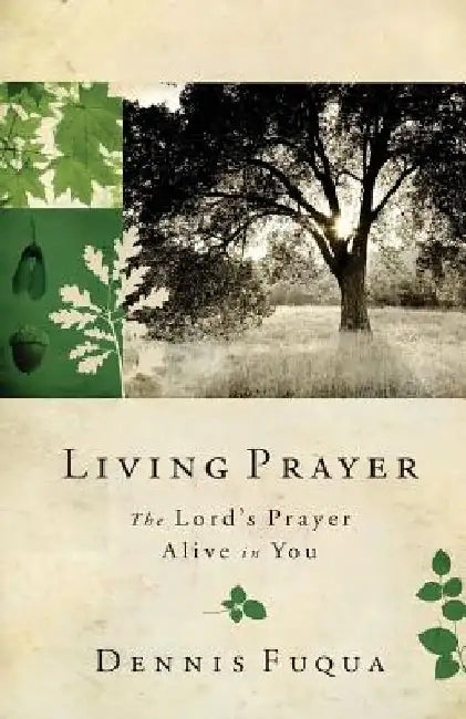 Living Prayer: The Lord's Prayer Alive in You by Dennis Fuqua