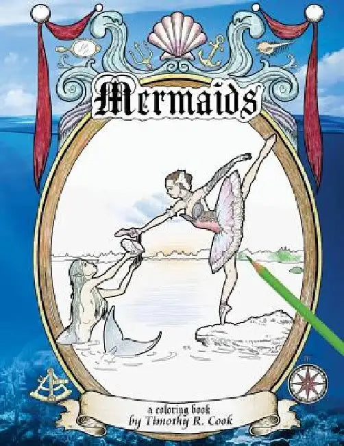 Mermaids: a coloring book by Timothy R. Cook