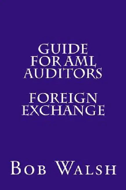 Guide for AML Auditors - Foreign Exchange by Bob Walsh