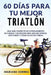 60 DIAS PARA Tu MEJOR TRIATLON: UNA GUIA COMPLETA de Entrenamiento en Fuerza y Nutricion para ser Mas Rapido, Mas Fuerte y estar en Mejor Forma by Correa, Mariana