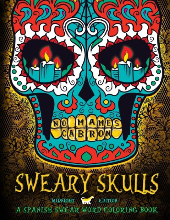 Sweary Skulls: A Spanish Swear Word Coloring Book: Midnight Edition Dia de Los Muertos & Day of the  by Honey Badger Coloring