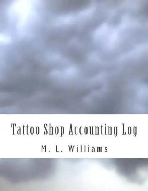 Tattoo Shop Accounting Log by M. L. Williams