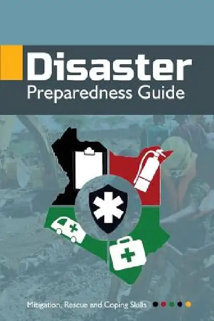 Disaster Preparedness Guide: Mitigation, Rescue and Coping Skills by Fred Majiwa