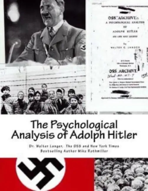 The Psychological Analysis of Adolph Hitler: His Life and Legend by The Office of Special Services