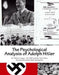 The Psychological Analysis of Adolph Hitler: His Life and Legend by The Office of Special Services